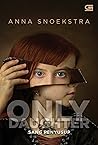 Only Daughter - Sang Penyusup by Anna Snoekstra