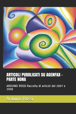 Articoli Pubblicati Su Agenfax - Parte Nona: ARDUINO ROSSI Raccolta di articoli del 2007 e 2008
