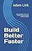 Build Better Faster: Stop W...