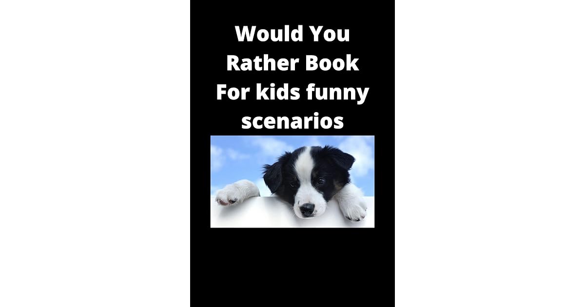 Would You Rather Book For kids funny scenarios joke books for kids