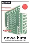Nowa Huta. Architektoniczny portret miasta II połowy XX wieku Nowa Huta. Architektoniczny portret miasta II połowy XX wieku