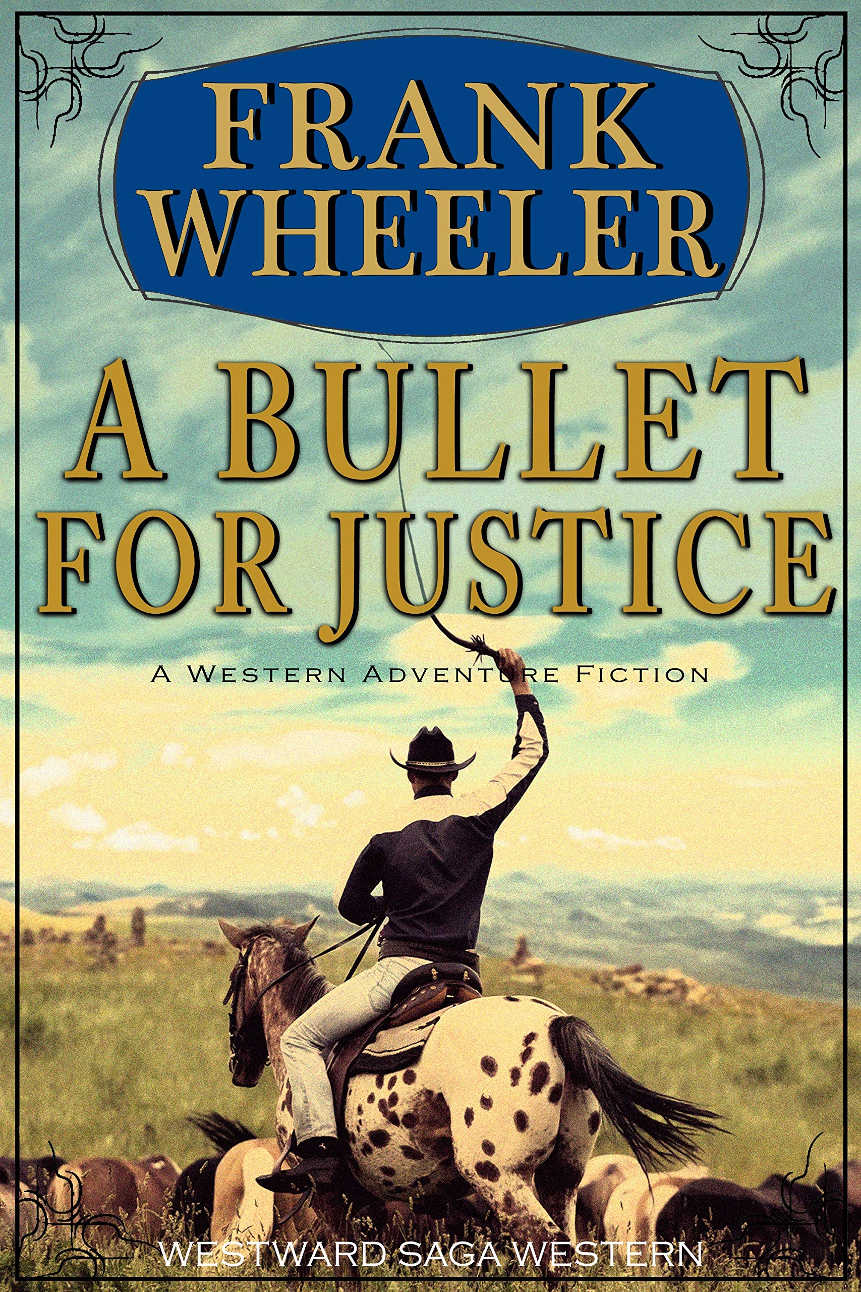 A Bullet For Justice : A Classic Western Adventure (Westward Western Saga)