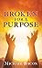 Broken for a Purpose