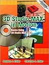 3D Studio MAX in Motion: Basics Using 3D Studio MAX 4.2 3D Studio MAX in Motion: Basics Using 3D Studio MAX 4.2
