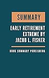 SUMMARY: Early Retirement Extreme - A Philosophical and Practical Guide to Financial Independence by Jacob Lund Fisker