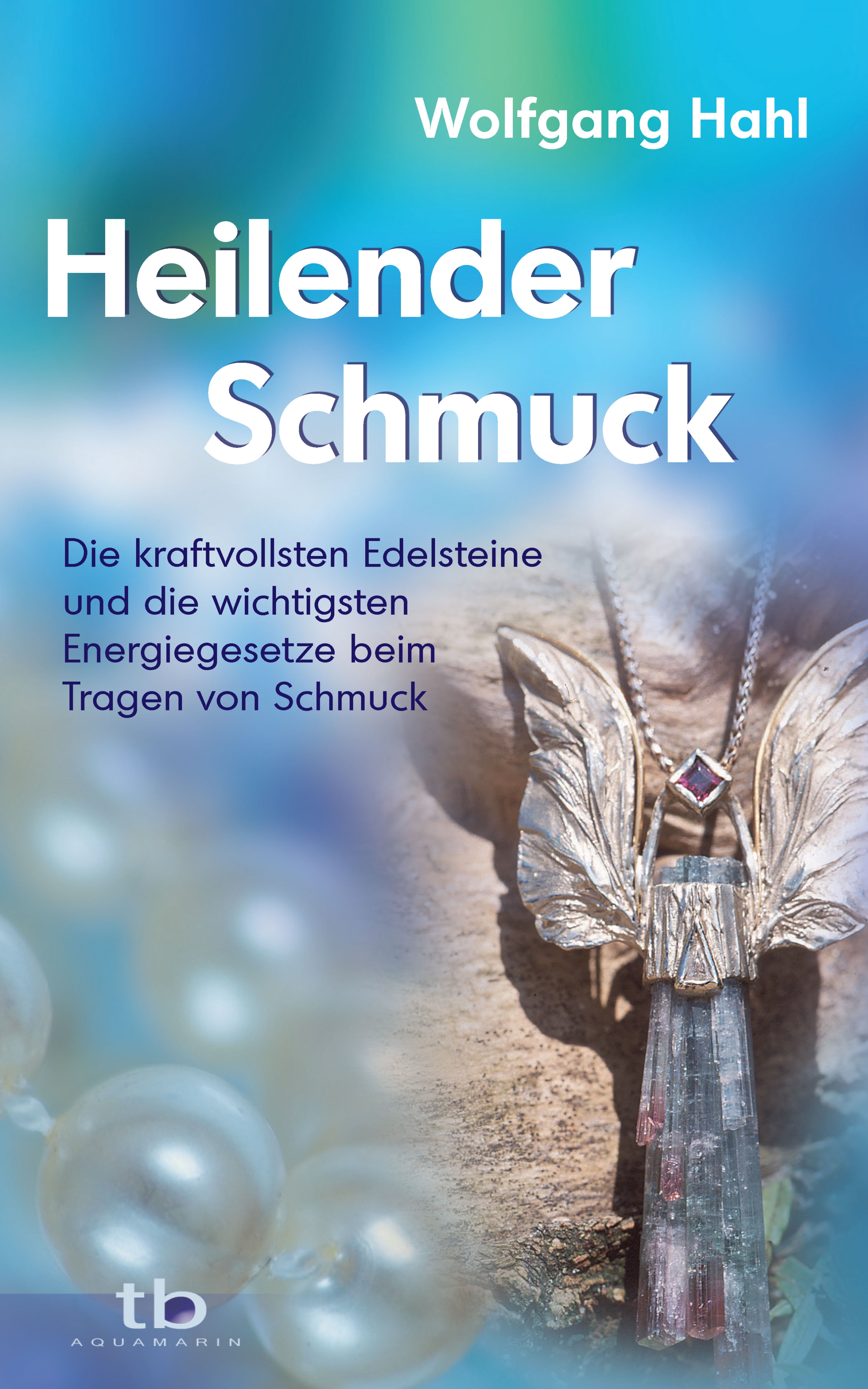 Heilender Schmuck: Die kraftvollsten Edelsteine und die wichtigsten Energiegesetze beim Tragen von Schmuck (ebook)