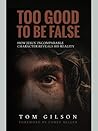 Too Good to be False by Tom Gilson