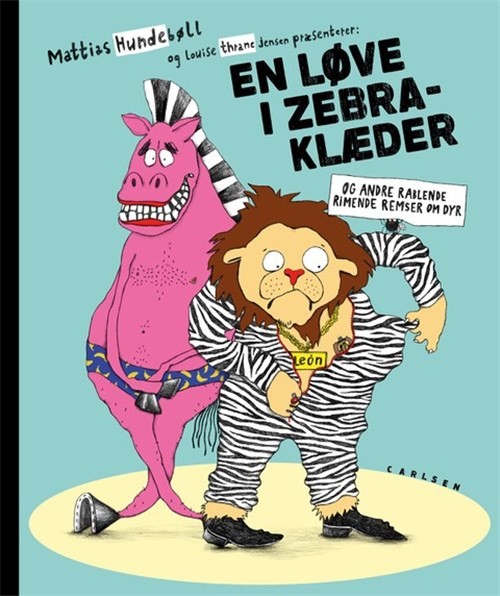 En Løve I Zebraklæder og andre rablende, rimende remser om dyr (Hardcover)