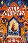 The Ship of Shadows by Maria Kuzniar The Ship of Shadows by Maria Kuzniar