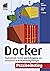 Docker Praxiseinstieg: Deployment, Testen und Debugging von Containern in Produktivumgebungen (mitp Professional) (German Edition)