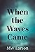 When the Waves Came