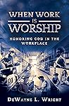 When Work is Worship: Honoring God in the Workplace