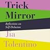 Trick Mirror by Jia Tolentino