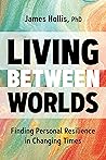 Book cover for Living Between Worlds: Finding Personal Resilience in Changing Times