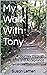 My Walk With Tony: A Journey through Life, Loss and Acceptance
