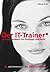 Der It Trainer: Trainingshandbuch Für Einsteiger Und Profis