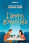 L’amore sconosciuto by Rebecca Stead