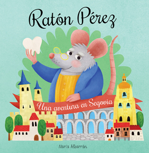 Ratón Pérez (una aventura en Segovia)