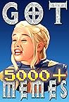 Memes: GOT Memes 5000+ Unique Memes, Funny and Hilarious Memes, Jokes, Humor, Trolls, Epic Fails, Cute Memes, Spoof, Parody, Funny Faces, Comedy