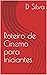 Roteiro de Cinema para Iniciantes by D. Silva