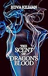 The Scent of Dragon's Blood by Kova Killian