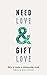 Need Love & Gift Love: How ...