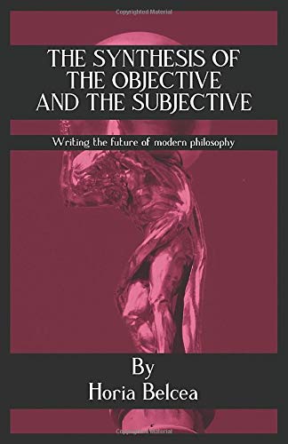 The Synthesis of the Objective and the Subjective: Writing the future of modern philosophy