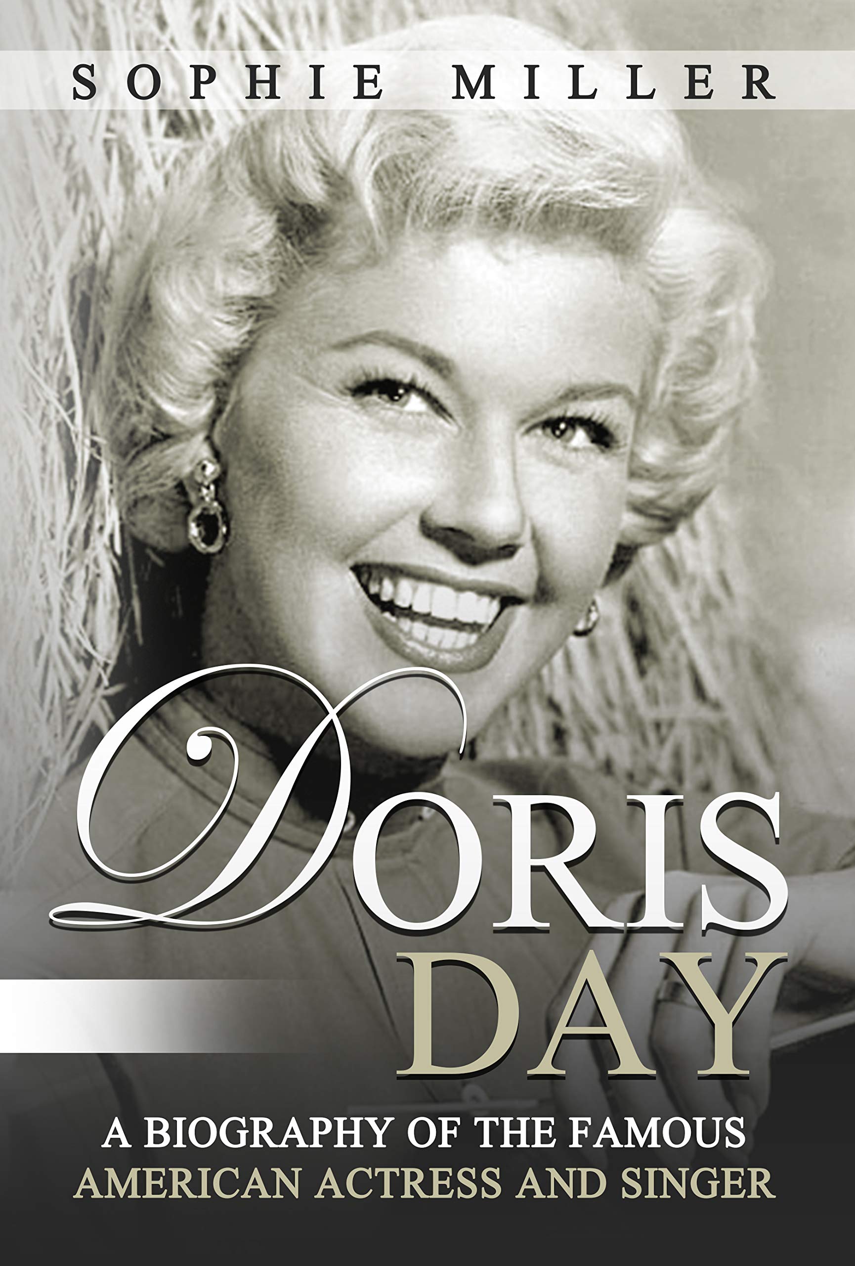 Doris Day: A Biography of the Famous American Actress and Singer (Kindle Edition)