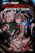 Another World’s Zombie Apocalypse Is Not My Problem! Volume 2