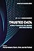 Trusted Data, revised and expanded edition: A New Framework for Identity and Data Sharing