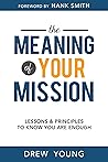 Book cover for The Meaning of your Mission: Lessons & Principles to Know you are Enough