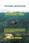 Victory Betrayed: Operation Dewey Canyon: US Marines in Vietnam Victory Betrayed: Operation Dewey Canyon: US Marines in Vietnam