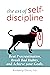 The Art of Self-Discipline: Beat Procrastination, Break Bad Habits, and Achieve Your Goals