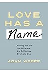 Love Has a Name: Learning to Love the Different, the Difficult, and Everyone Else