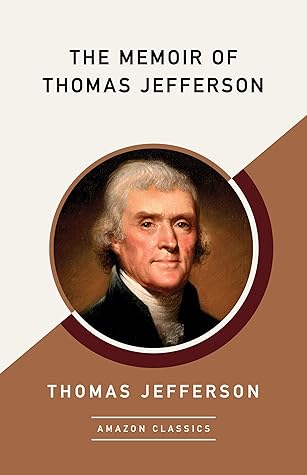 The Memoir of Thomas Jefferson (AmazonClassics Edition)