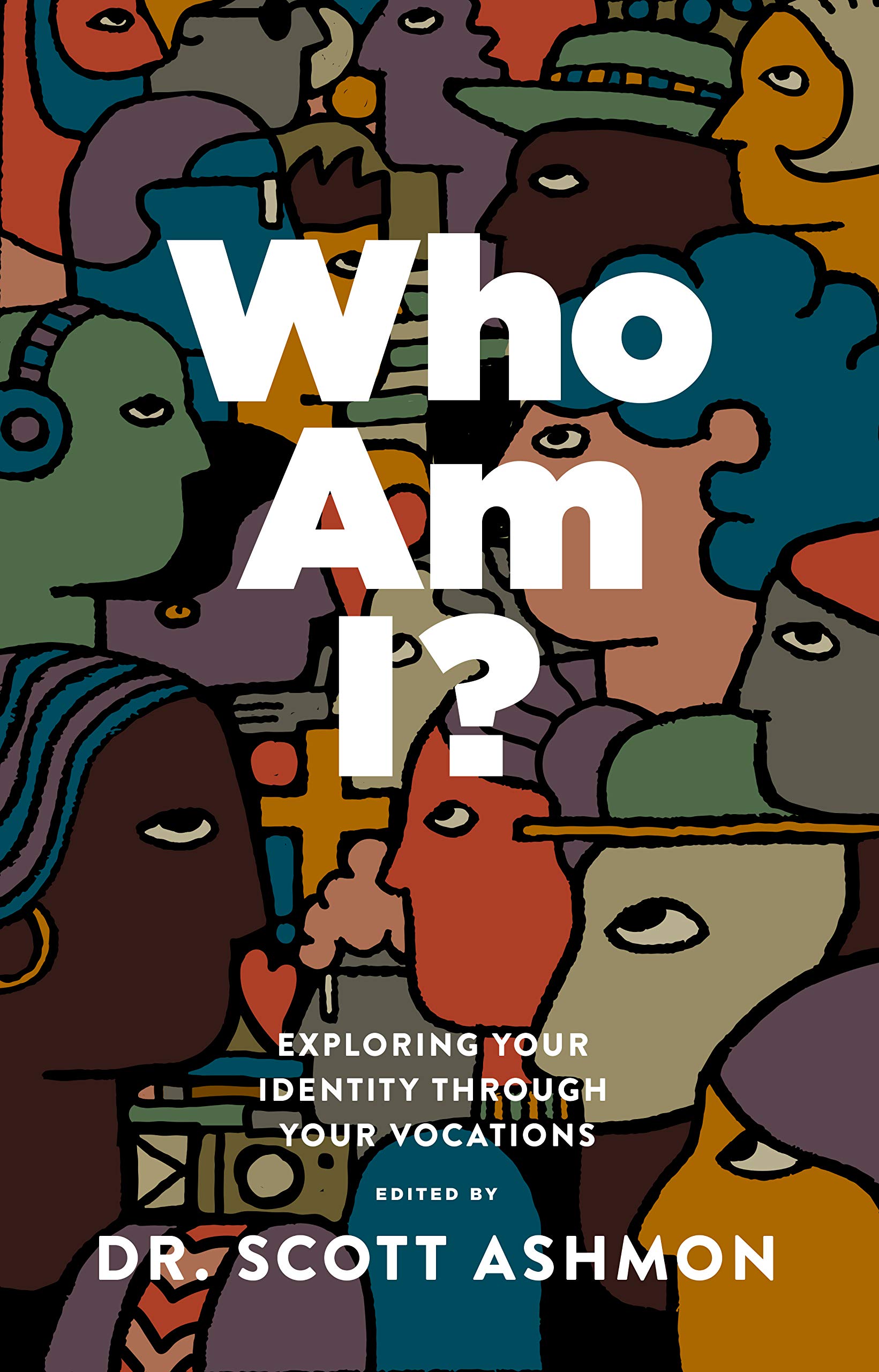 Who Am I?: Exploring Your Identity through Your Vocations (Kindle Edition)