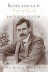 Roses and Rain: A Biography of James Elroy Flecker