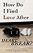 How Do I Find Love After He...