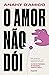 O amor não dói: Não podemos nos acostumar com nada que machuca (Portuguese Edition)