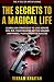 THE SECRETS TO A MAGICAL LI...