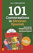 101 Conversations in Mexican Spanish: Short Natural Dialogues to Learn the Slang, Soul, & Style of Mexican Spanish (Spanish Edition)