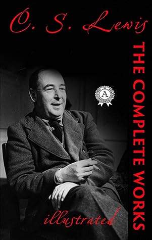 Complete Works of C.S. Lewis (Illustrated)