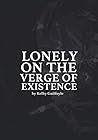 Lonely On the Verge of Existence