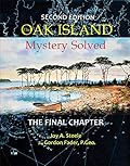 The Oak Island Mystery Solved: The Final Chapter