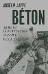 Béton. Arme de construction massive du capitalisme