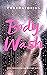 Body Wash: Part 1