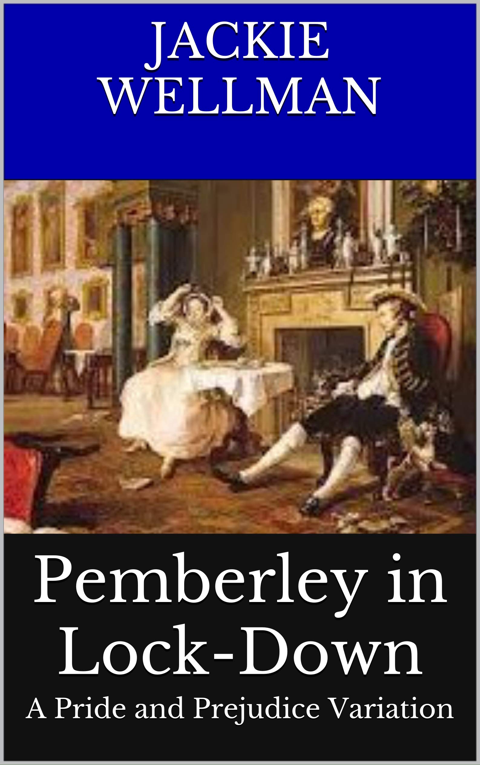 Pemberley In Lock-Down: A Pride and Prejudice Variation (Mr Darcy's Chronicles Book 1)