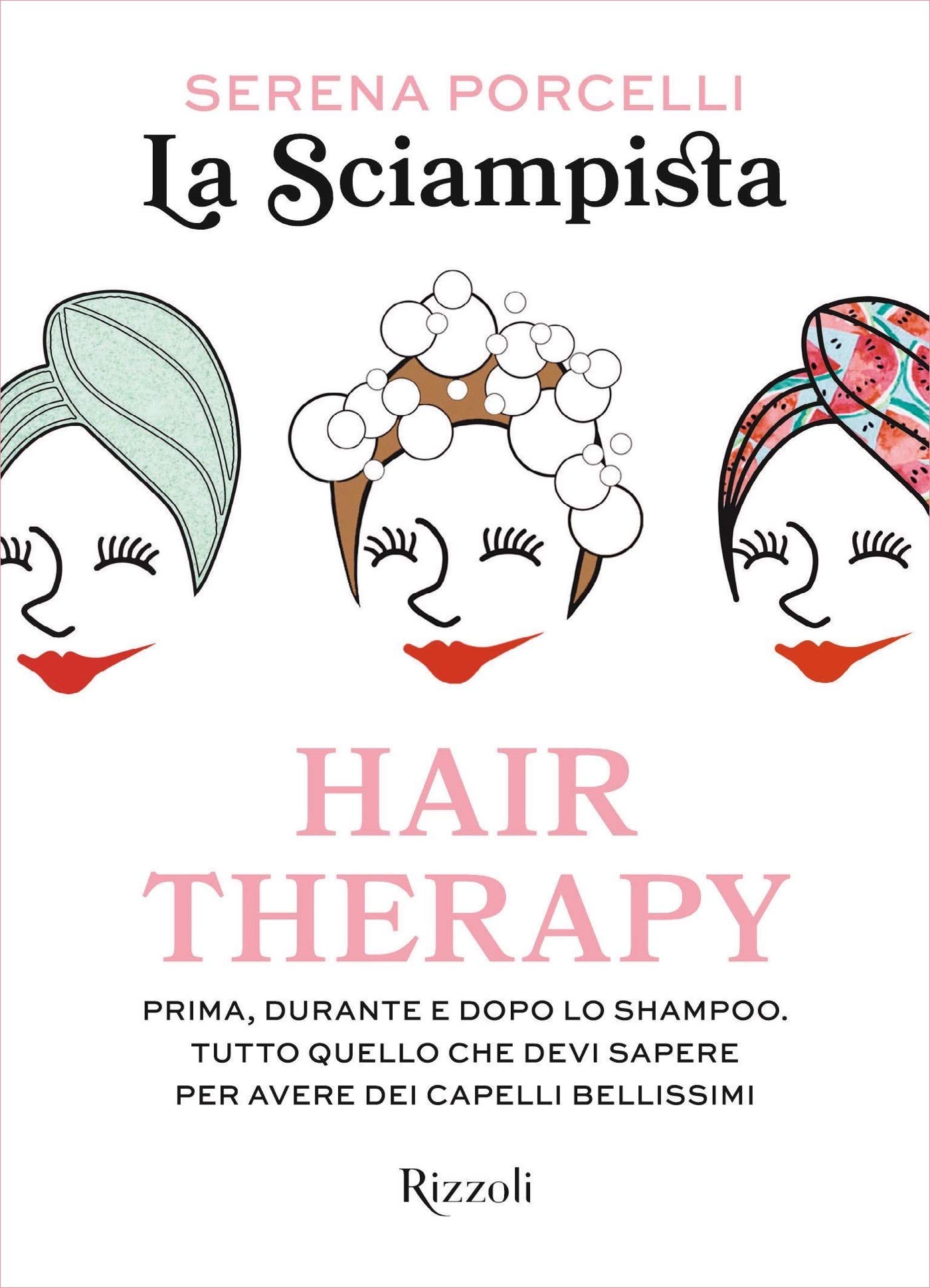 Hair Therapy: Prima, durante e dopo lo shampoo. Tutto quello che devi sapere per avere i capelli bellissimi (Italian Edition)