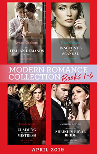 Modern Romance April 2019 Books 1-4: The Italian Demands His Heirs / Innocent's Nine-Month Scandal / Chosen as the Sheikh's Royal Bride / Claiming My Untouched Mistress