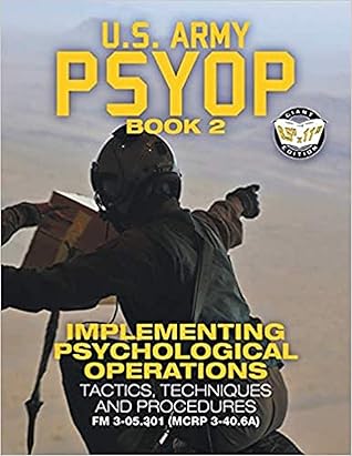 US Army PSYOP Book 2 - Implementing Psychological Operations: Tactics, Techniques and Procedures - Full-Size 8.5"x11" Edition - FM 3-05.301 (MCRP 3-40.6A) (Carlile Military Library)